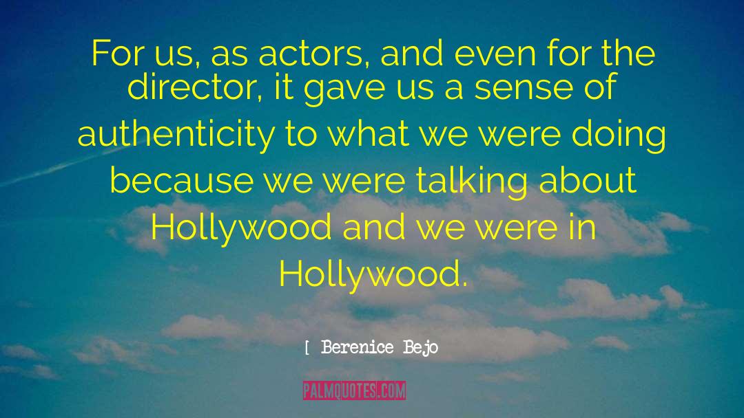 Berenice Bejo Quotes: For us, as actors, and