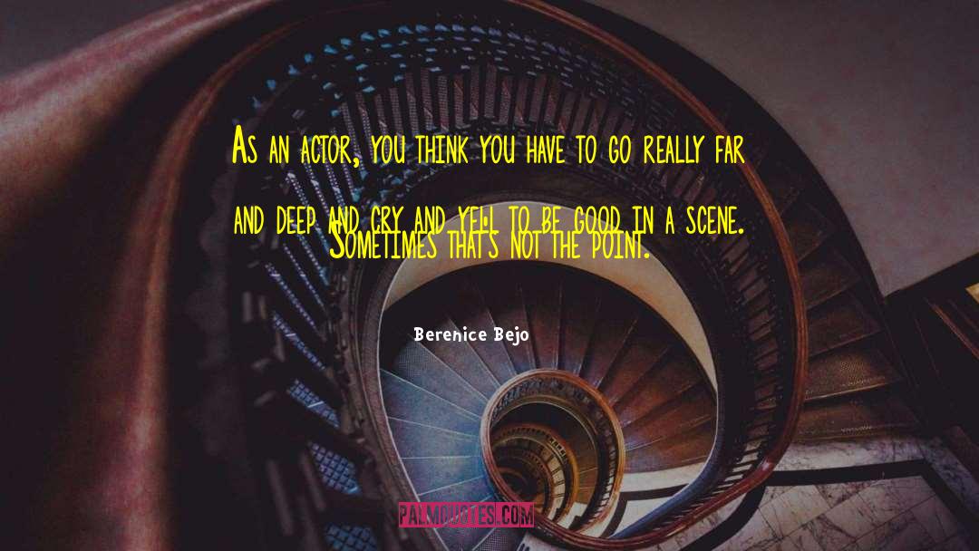 Berenice Bejo Quotes: As an actor, you think