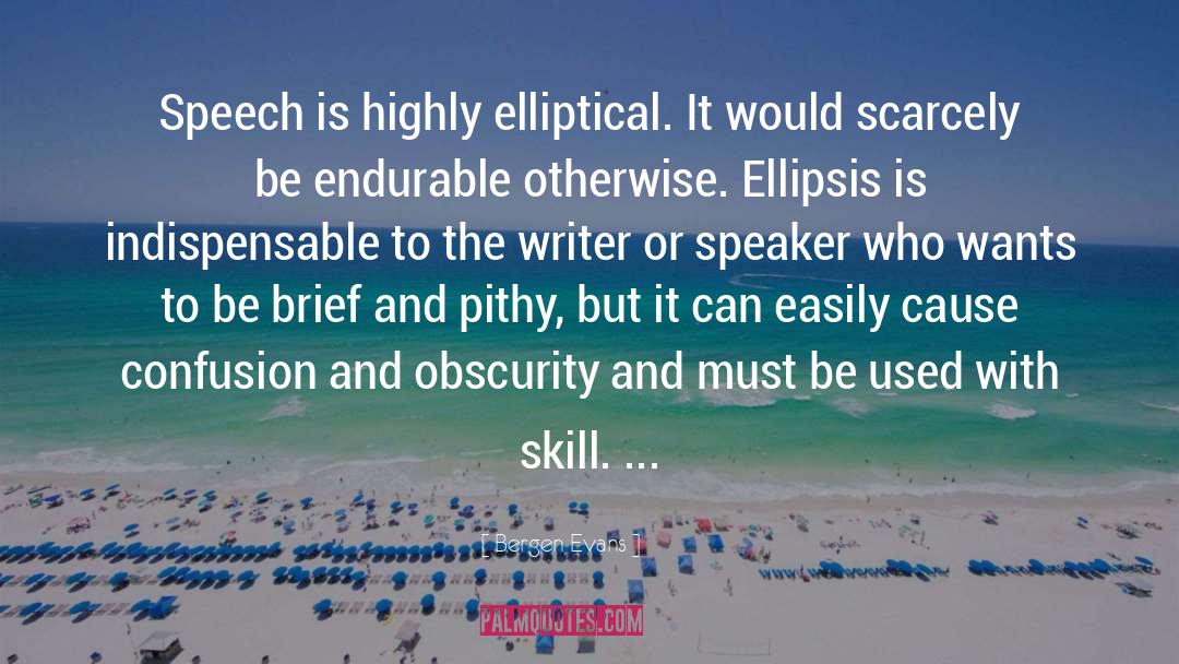 Bergen Evans Quotes: Speech is highly elliptical. It