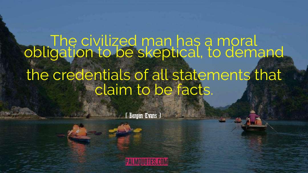 Bergen Evans Quotes: The civilized man has a