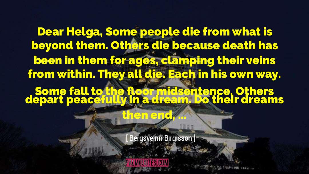 Bergsveinn Birgisson Quotes: Dear Helga, Some people die