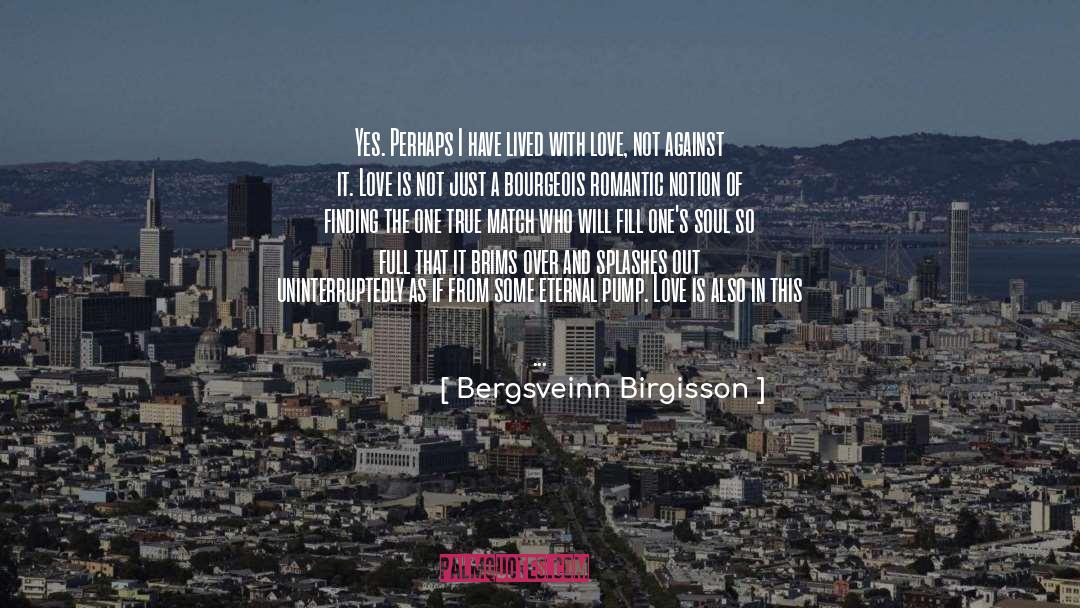 Bergsveinn Birgisson Quotes: Yes. Perhaps I have lived