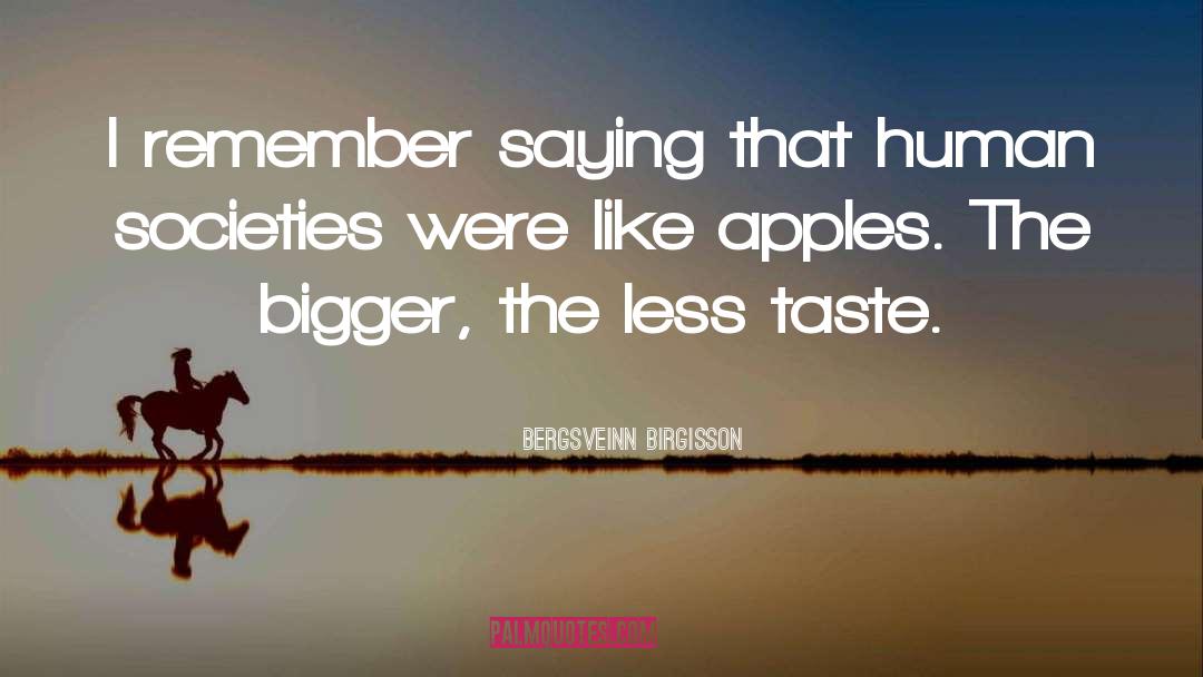 Bergsveinn Birgisson Quotes: I remember saying that human