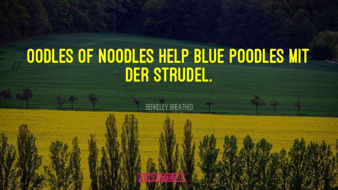 Berkeley Breathed Quotes: Oodles of noodles help blue