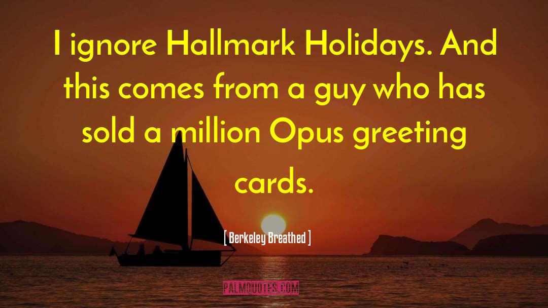 Berkeley Breathed Quotes: I ignore Hallmark Holidays. And