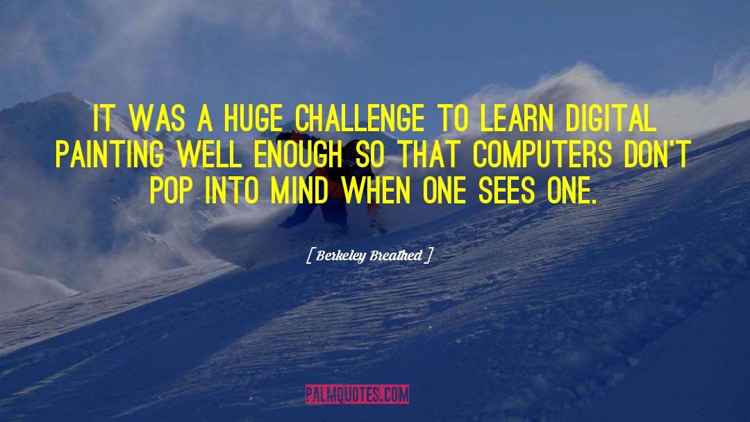 Berkeley Breathed Quotes: It was a huge challenge