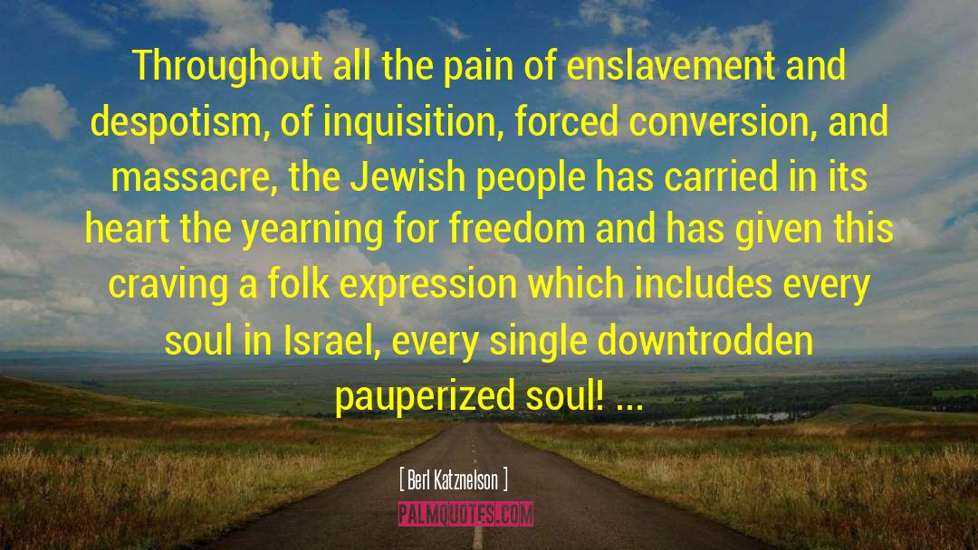 Berl Katznelson Quotes: Throughout all the pain of