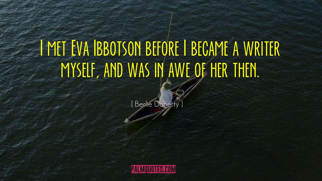 Berlie Doherty Quotes: I met Eva Ibbotson before