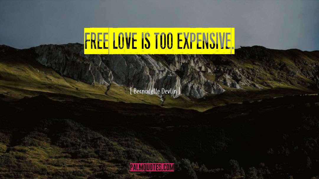 Bernadette Devlin Quotes: Free love is too expensive.