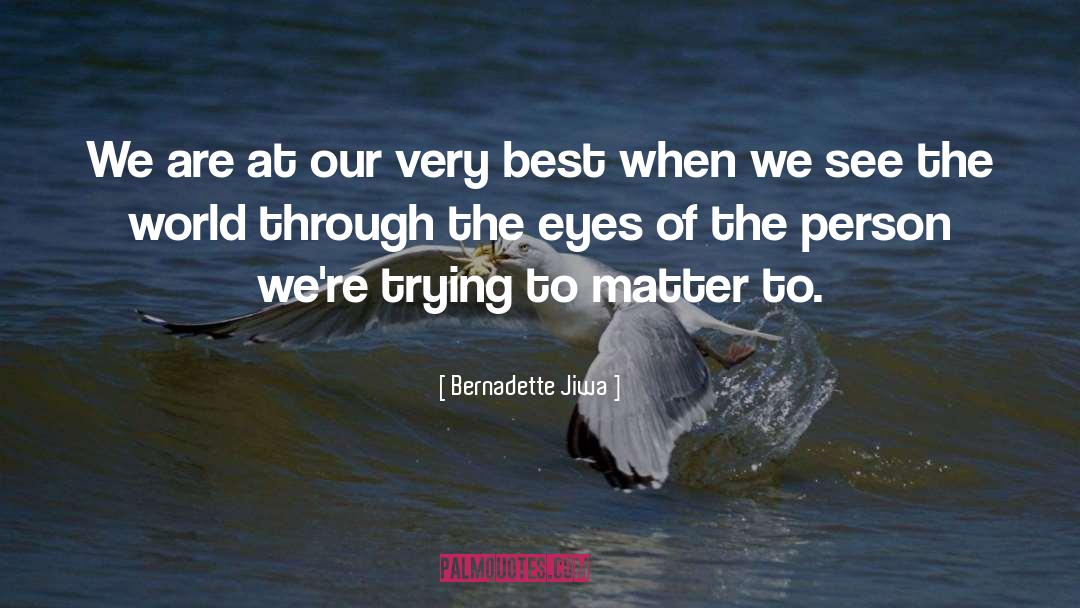 Bernadette Jiwa Quotes: We are at our very