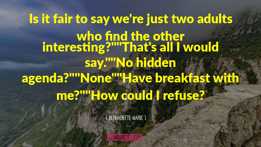 Bernadette Marie Quotes: Is it fair to say