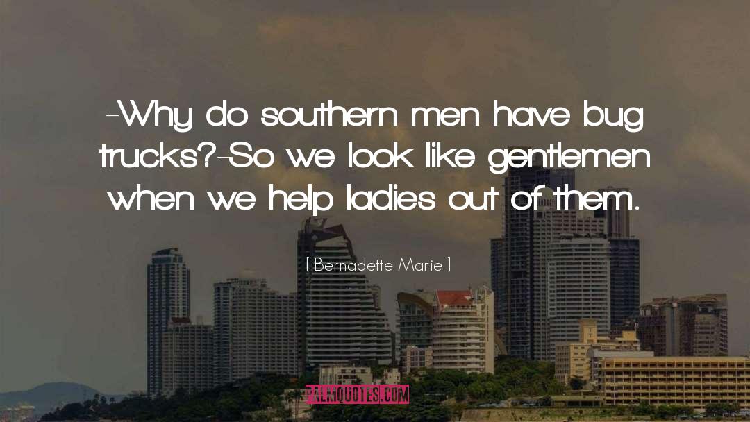 Bernadette Marie Quotes: -Why do southern men have