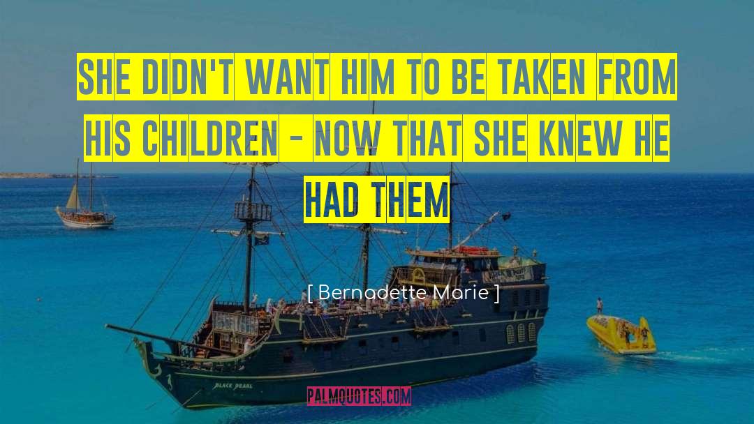 Bernadette Marie Quotes: She didn't want him to