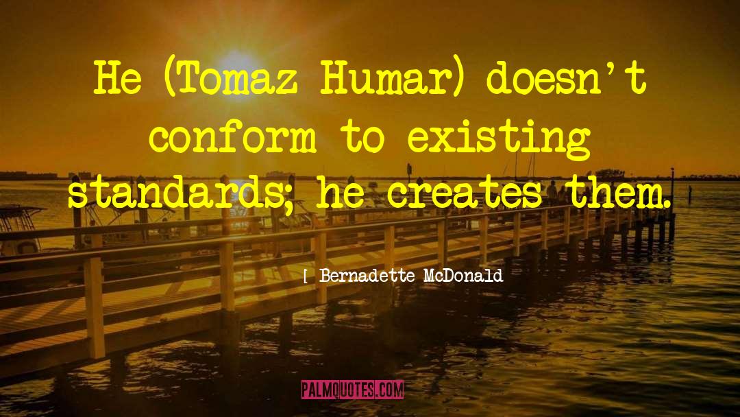 Bernadette McDonald Quotes: He (Tomaz Humar) doesn't conform