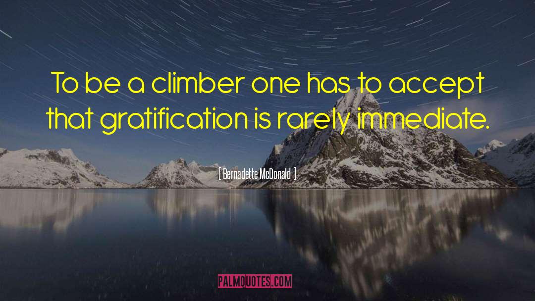 Bernadette McDonald Quotes: To be a climber one