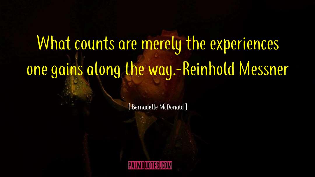 Bernadette McDonald Quotes: What counts are merely the