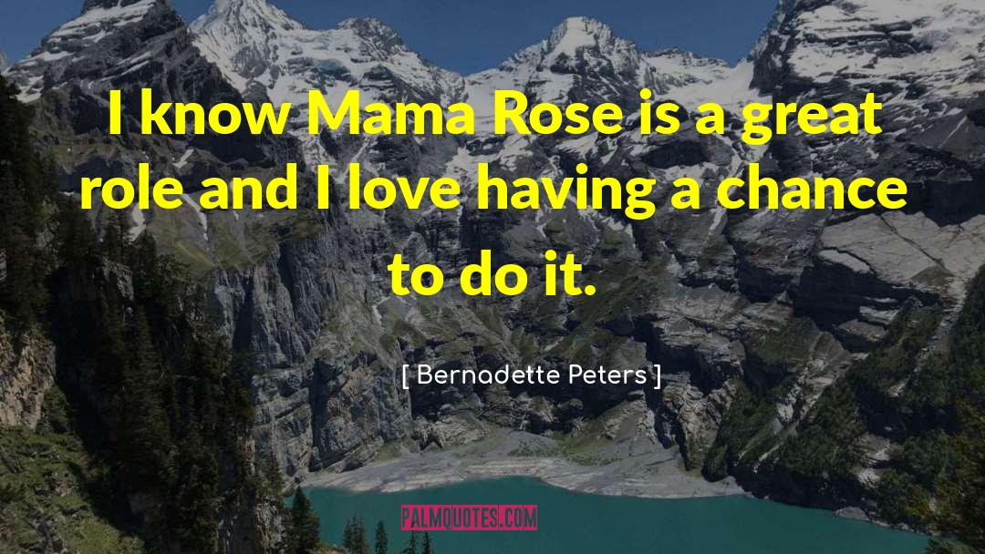 Bernadette Peters Quotes: I know Mama Rose is