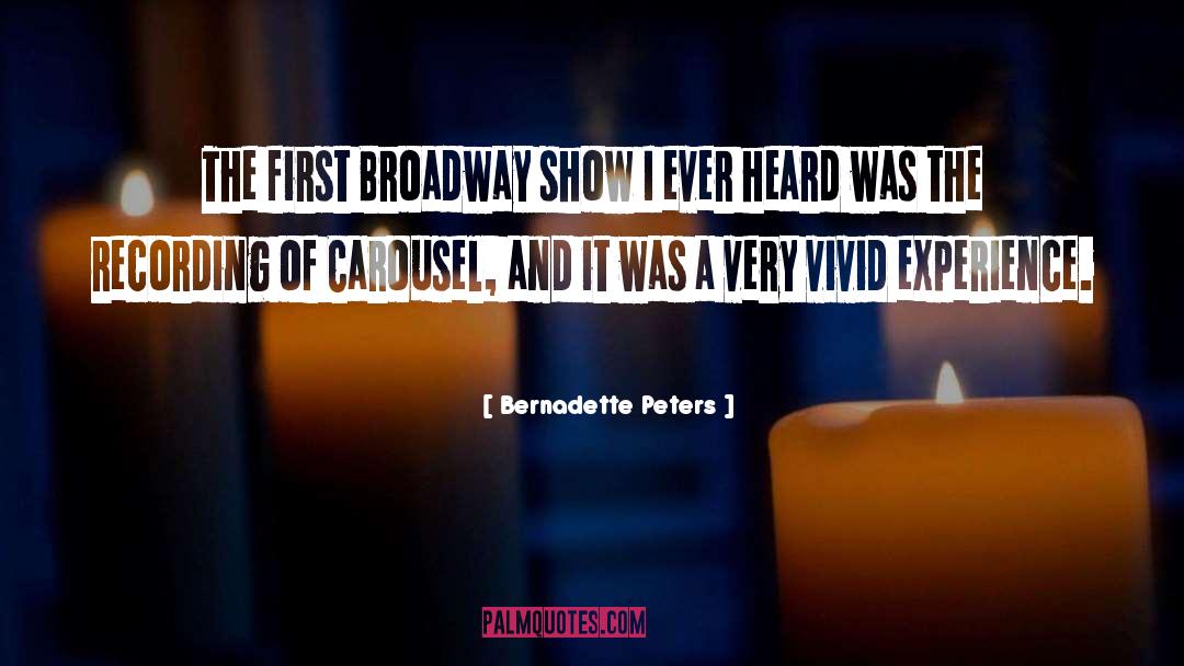 Bernadette Peters Quotes: The first Broadway show I