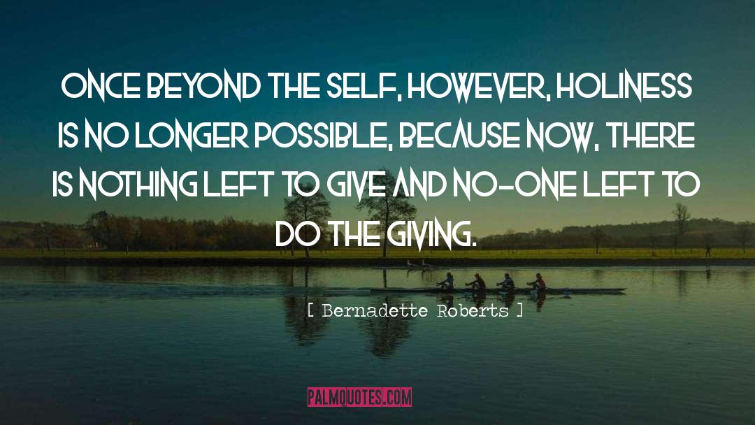 Bernadette Roberts Quotes: Once beyond the self, however,