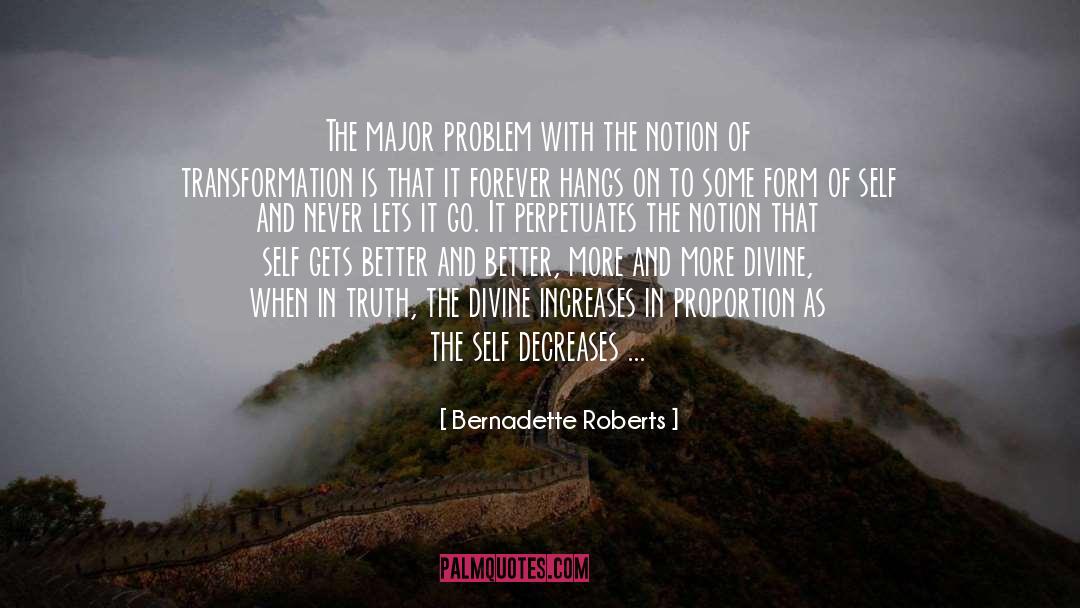 Bernadette Roberts Quotes: The major problem with the