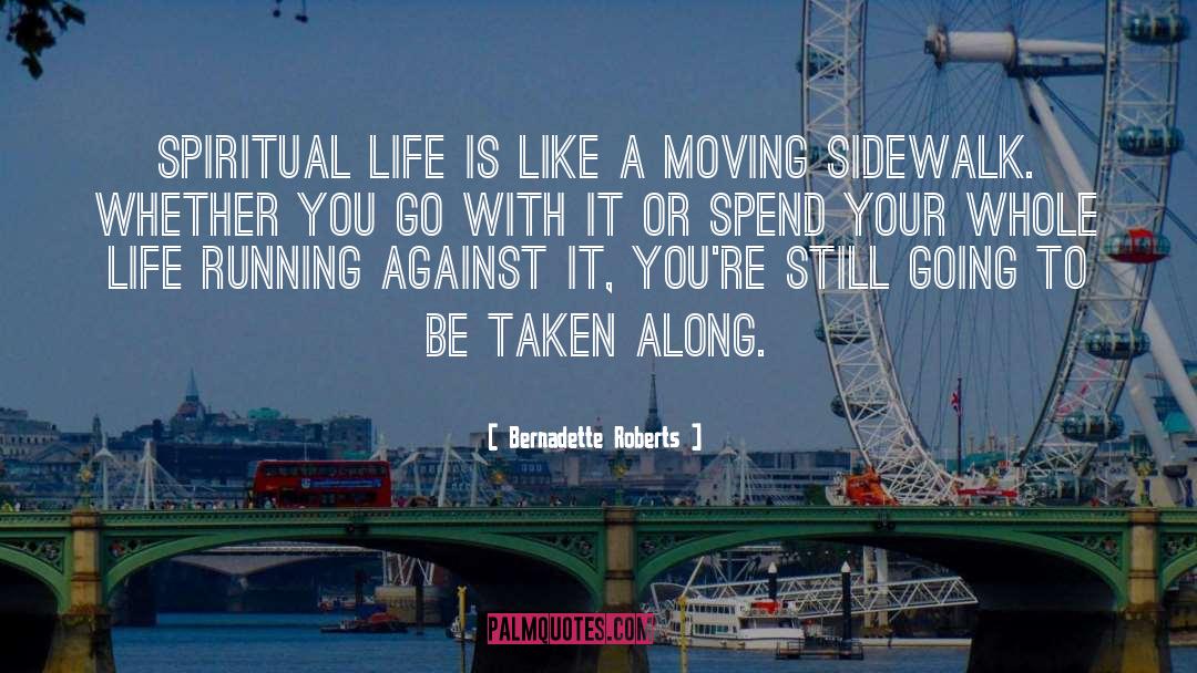Bernadette Roberts Quotes: Spiritual life is like a