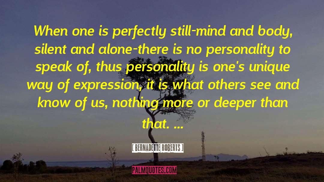 Bernadette Roberts Quotes: When one is perfectly still-mind