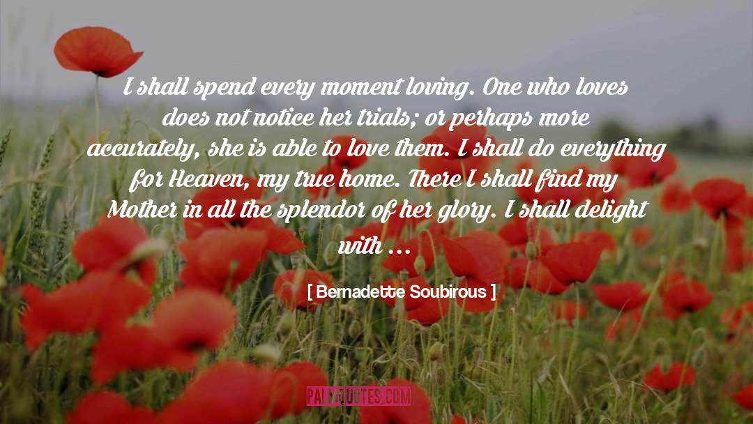 Bernadette Soubirous Quotes: I shall spend every moment