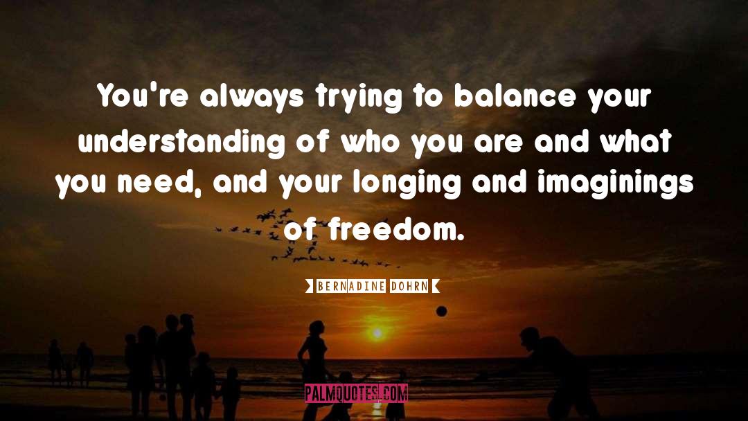 Bernadine Dohrn Quotes: You're always trying to balance