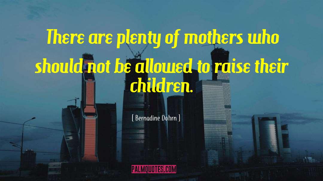 Bernadine Dohrn Quotes: There are plenty of mothers