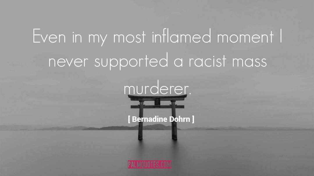 Bernadine Dohrn Quotes: Even in my most inflamed