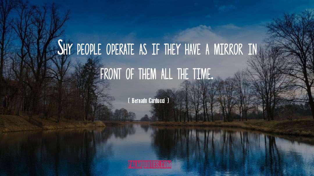 Bernado Carducci Quotes: Shy people operate as if
