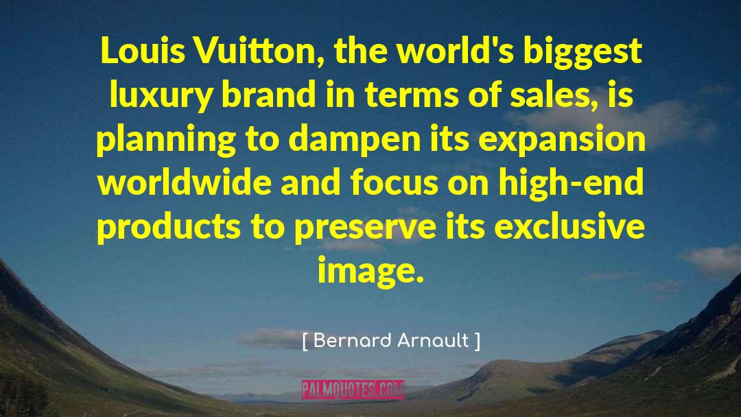 Bernard Arnault Quotes: Louis Vuitton, the world's biggest