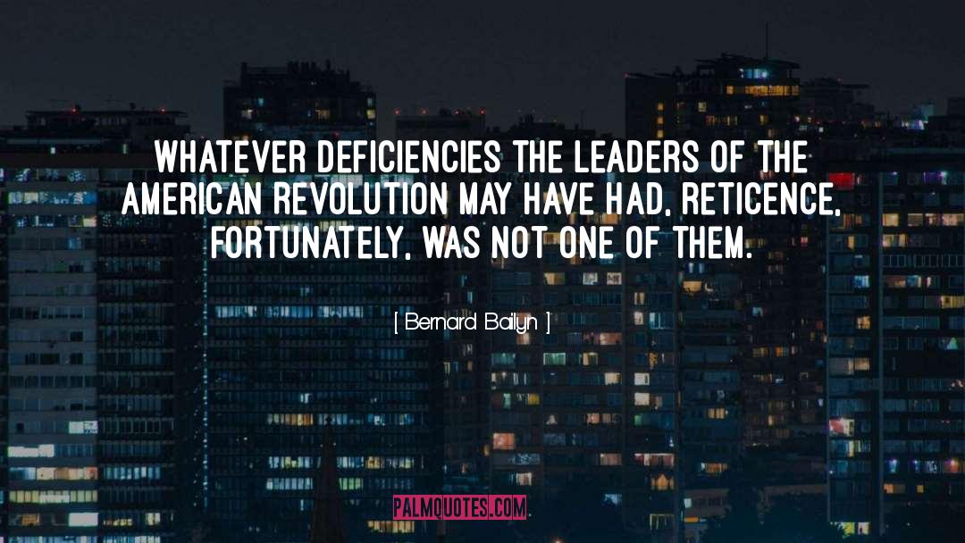 Bernard Bailyn Quotes: Whatever deficiencies the leaders of