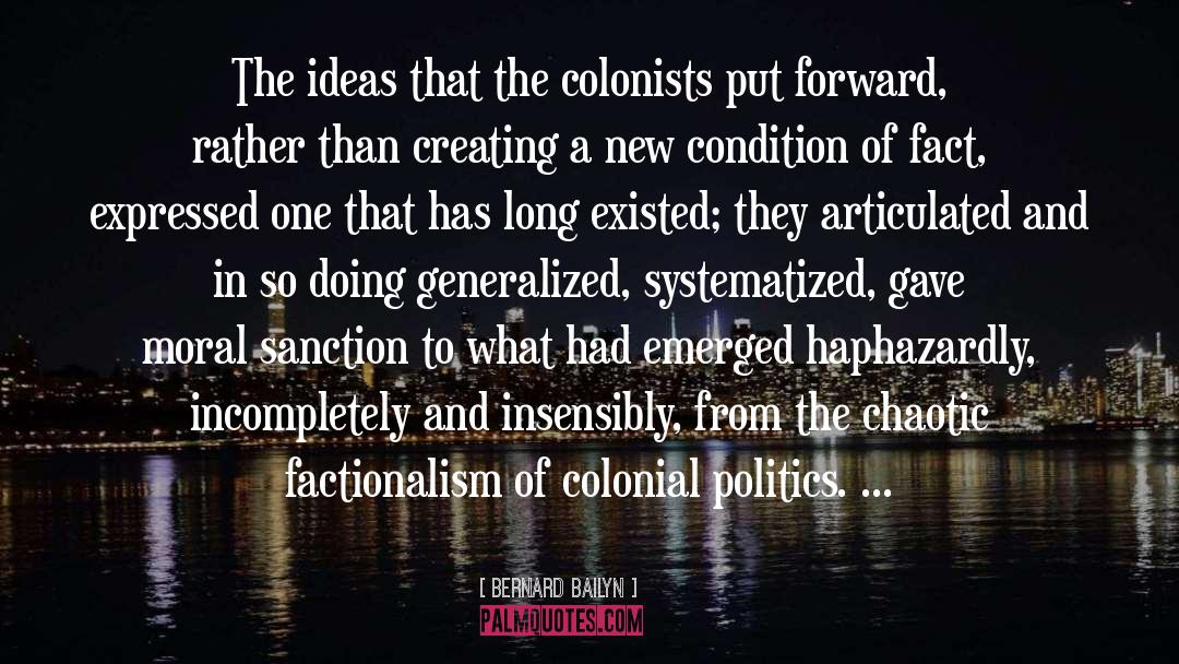 Bernard Bailyn Quotes: The ideas that the colonists