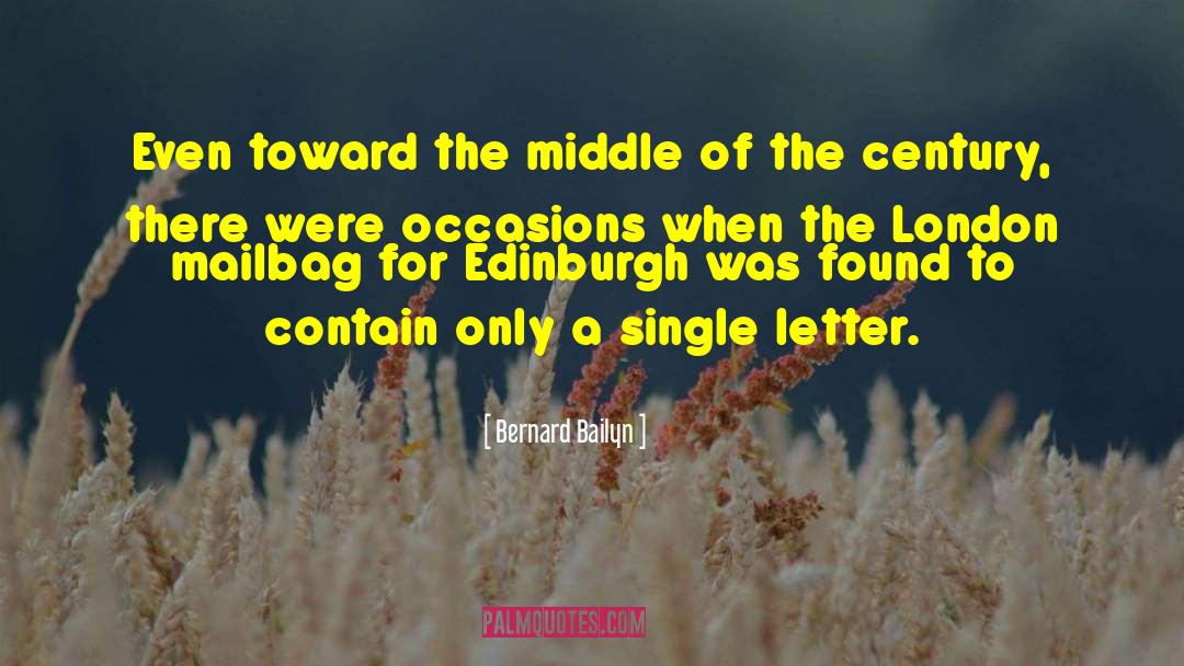 Bernard Bailyn Quotes: Even toward the middle of