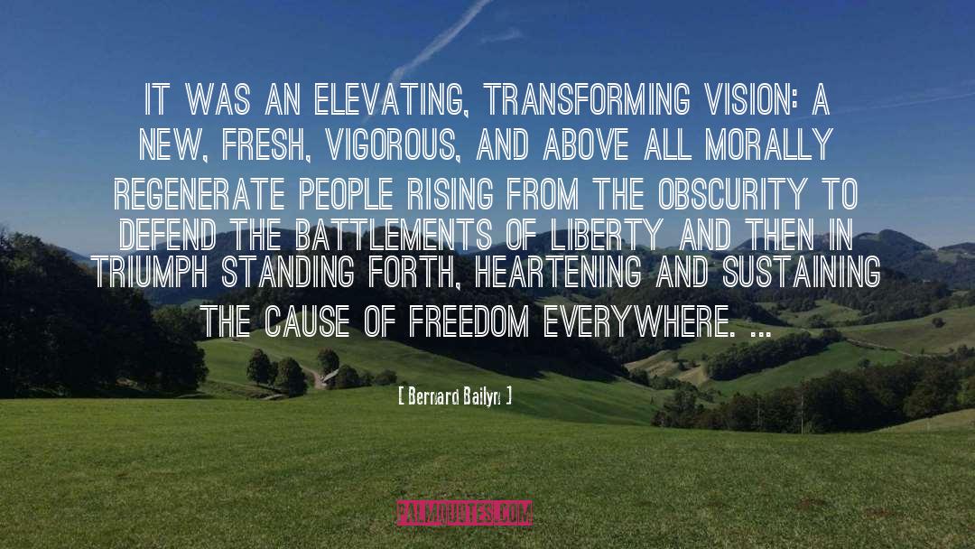 Bernard Bailyn Quotes: It was an elevating, transforming