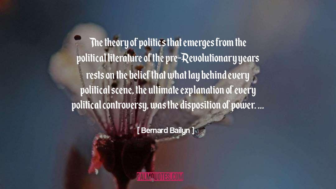 Bernard Bailyn Quotes: The theory of politics that