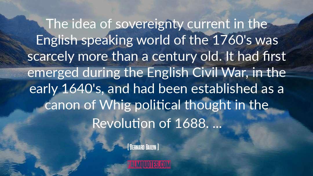 Bernard Bailyn Quotes: The idea of sovereignty current