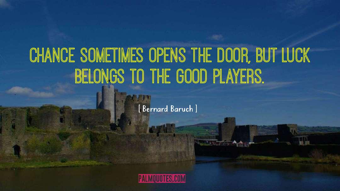 Bernard Baruch Quotes: Chance sometimes opens the door,