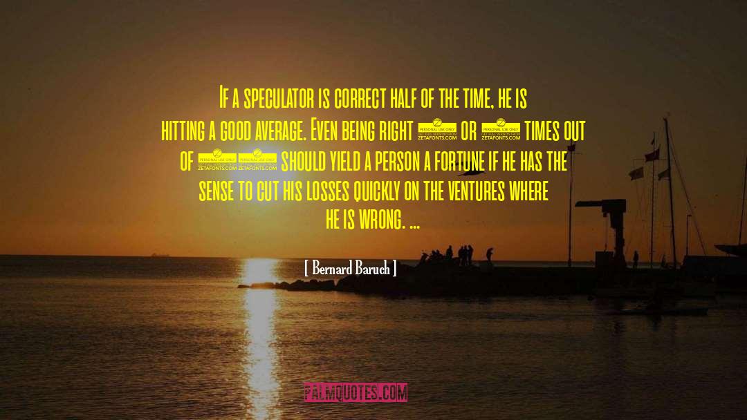 Bernard Baruch Quotes: If a speculator is correct