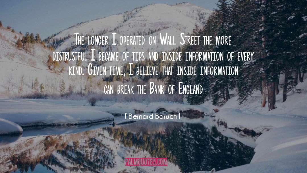 Bernard Baruch Quotes: The longer I operated on