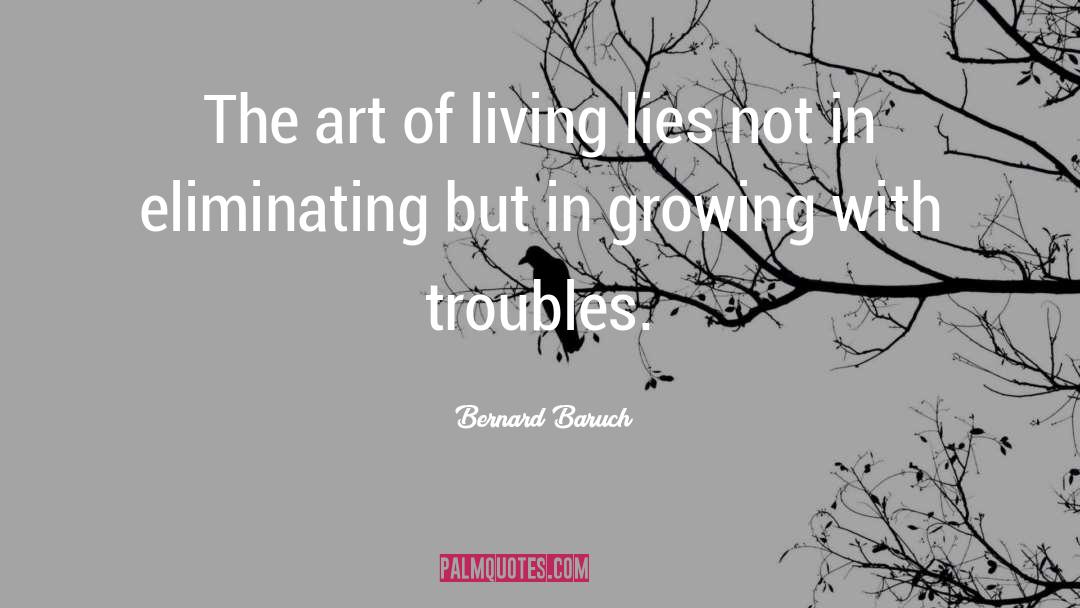 Bernard Baruch Quotes: The art of living lies
