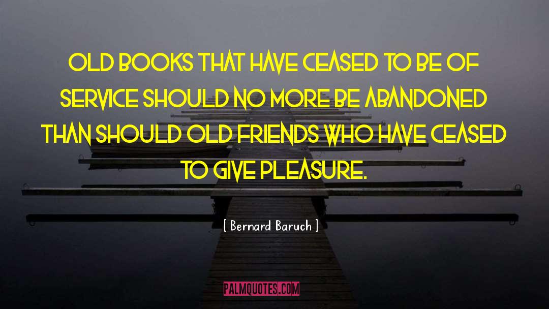 Bernard Baruch Quotes: Old books that have ceased