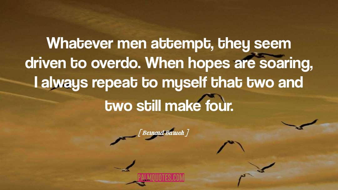 Bernard Baruch Quotes: Whatever men attempt, they seem