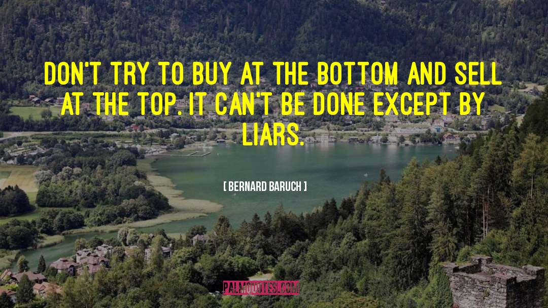 Bernard Baruch Quotes: Don't try to buy at