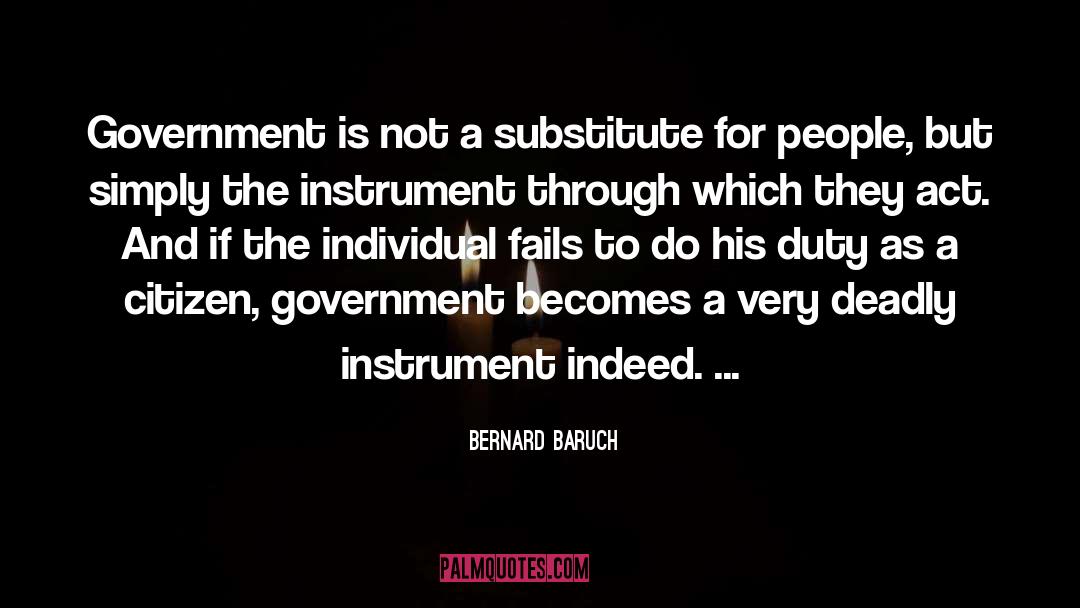 Bernard Baruch Quotes: Government is not a substitute