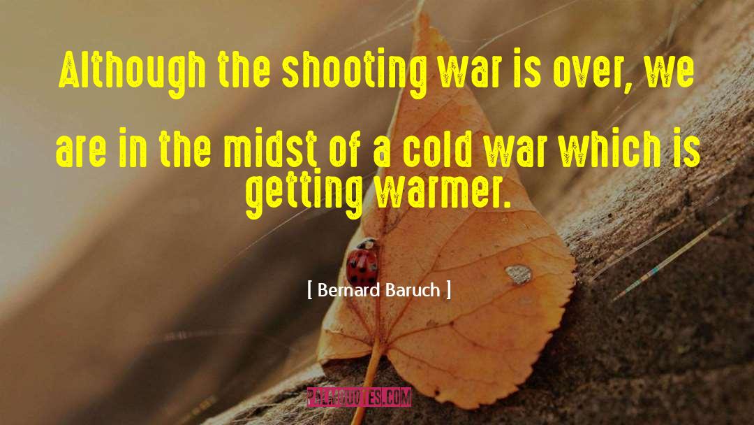 Bernard Baruch Quotes: Although the shooting war is