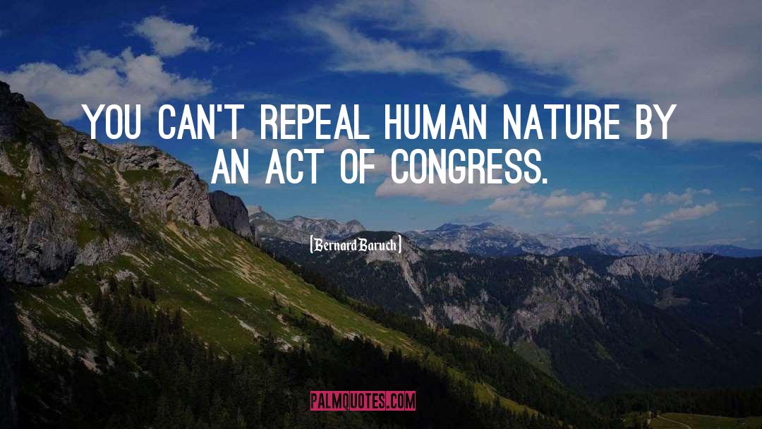 Bernard Baruch Quotes: You can't repeal human nature