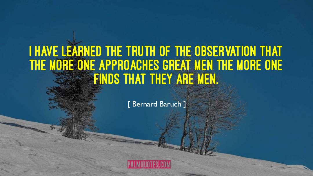 Bernard Baruch Quotes: I have learned the truth