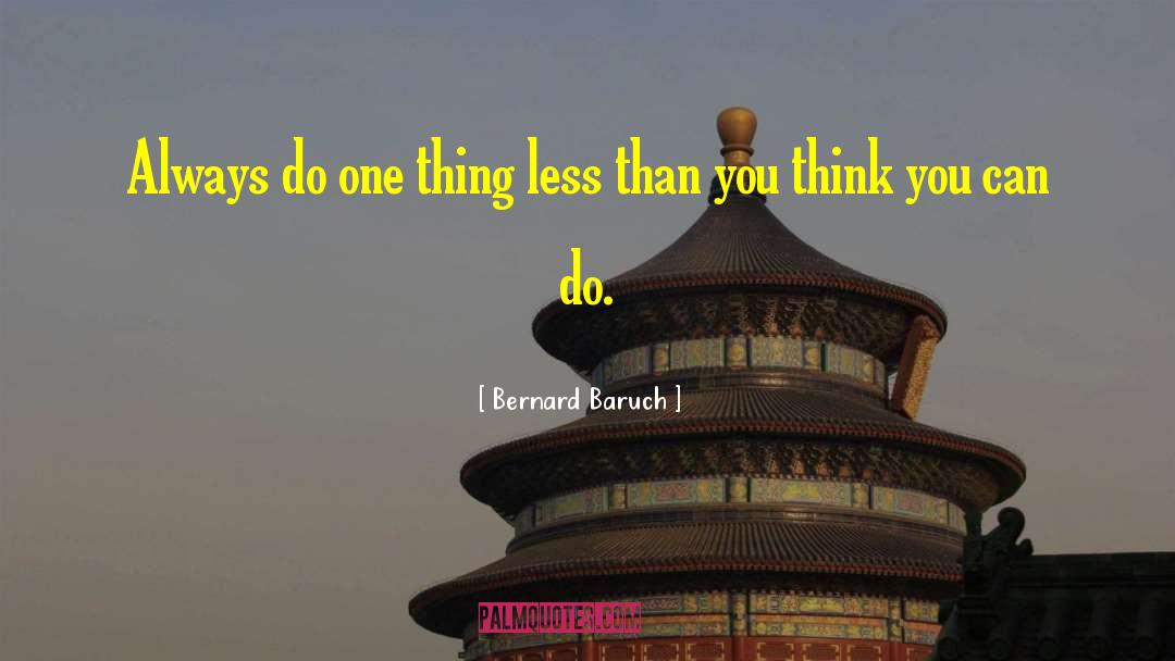 Bernard Baruch Quotes: Always do one thing less